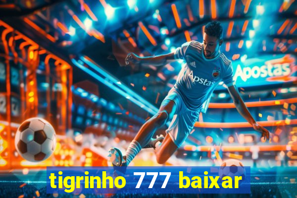 tigrinho 777 baixar